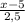 \frac{x - 5}{2,5}