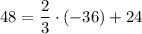 48 =\dfrac{2}{3} \cdot (-36) + 24