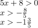 5x + 8 0 \\ x - \frac{8}{5} \\ x - 1 \frac{3}{5}
