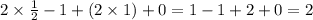 2 \times \frac{1}{2} - 1 + (2 \times 1) + 0 = 1 - 1 + 2 + 0 = 2