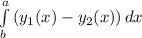 \int\limits^a_b {(y_1(x)} -y_2(x))\, dx