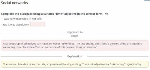 Complete the dialogues using a suitable “limit” adjective in the correct form.