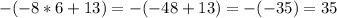 -(-8 * 6 + 13)=-(-48+13)=-(-35)=35\\