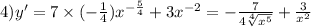 4)y' = 7 \times ( - \frac{1}{4} ) {x}^{ - \frac{5}{4} } + 3 {x}^{ - 2} = - \frac{7}{4 \sqrt[4]{ {x}^{5} } } + \frac{3}{ {x}^{2} }