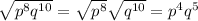 \sqrt{p^8q^{10}} =\sqrt{p^8} \sqrt{q^{10}} =p^4q^5