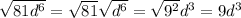 \sqrt{81d^6} =\sqrt{81} \sqrt{d^6} =\sqrt{9^2} d^3=9d^3