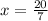 x = \frac{20}{7}