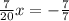 \frac{7}{20}x = - \frac{7}{7}