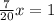 \frac{7}{20} x = 1