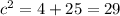 c^{2} = 4 + 25 = 29