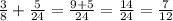 \frac{3}{8} +\frac{5}{24} =\frac{9+5}{24} =\frac{14}{24} =\frac{7}{12}