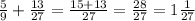 \frac{5}{9} +\frac{13}{27} =\frac{15+13}{27} =\frac{28}{27} =1\frac{1}{27}