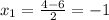 x_1=\frac{4-6}{2}=-1