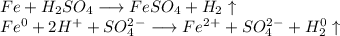 Fe + H_2SO_4 \longrightarrow FeSO_4 + H_2\uparrow\\Fe^0 + 2H^+ + SO_4^2^- \longrightarrow Fe^2^+ + SO_4^2^- + H_2^0\uparrow