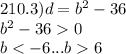 210.3)d = {b}^{2} - 36 \\ {b }^{2} - 36 0 \\ b < - 6...b 6