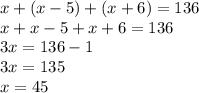 x+(x-5)+(x+6)=136\\x+x-5+x+6=136\\3x=136-1\\3x=135\\x=45