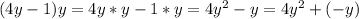 (4y-1)y=4y*y-1*y=4y^2-y = 4y^2 + (-y)