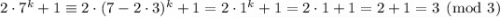 2\cdot7^k+1\equiv2\cdot(7-2\cdot3)^k+1=2\cdot1^k+1=2\cdot1+1=2+1=3\pmod{3}