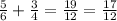 \frac5{6}{} +\frac{3}{4} =\frac{19}{12} =\frac{17}{12}