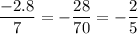 \dfrac{-2.8}{7} = - \dfrac{28}{70} = -\dfrac{2}{5}