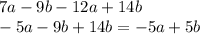 7a - 9b - 12a + 14b \\ - 5a - 9b + 14b = - 5a + 5b