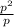 \frac{p {}^{2} }{p}