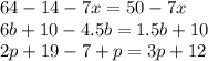 64 - 14 - 7x = 50 - 7x \\ 6b + 10 - 4.5b = 1.5b + 10 \\ 2p + 19 - 7 + p = 3p + 12