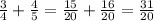 \frac{3}{4} + \frac{4}{5} = \frac{15}{20} + \frac{16}{20} = \frac{31}{20}