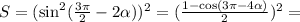 S = (\sin^2(\frac{3\pi}{2} - 2\alpha))^2 = (\frac{1 - \cos(3\pi - 4\alpha)}{2})^2 =