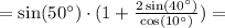 = \sin(50^\circ)\cdot (1 + \frac{2\sin(40^\circ)}{\cos(10^\circ)}) =