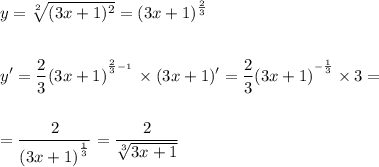 \displaystyle y=\sqrt[2]{(3x+1)^2}=(3x+1)^{\frac{2}{3} }\\\\\\y'=\frac{2}{3} (3x+1)^{^{\frac{2}{3}-1} }\,\times(3x+1)'=\frac{2}{3} (3x+1)^{^{-\frac{1}{3}} }\times3=\\\\\\=\frac{2}{(3x+1)^{^{\frac{1}{3}} }} =\frac{2}{\sqrt[3]{3x+1} }