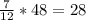 \frac{7}{12} * 48 = 28