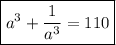 \boxed{a^3+\dfrac{1}{a^3}=110}