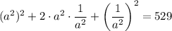 (a^2)^2+2\cdot a^2\cdot\dfrac{1}{a^2} +\left(\dfrac{1}{a^2}\right) ^2=529