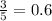 \frac{3}{5} = 0.6