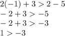 2( - 1) + 3 2 - 5 \\ - 2 + 3 - 5 \\ - 2 + 3 - 3 \\ 1 - 3