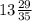 13\frac{29}{35}