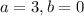 a=3, b=0