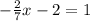 -\frac{2}{7} x-2=1