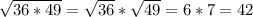 \sqrt{36*49} =\sqrt{36} *\sqrt{49} =6*7=42