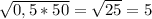 \sqrt{0,5*50} =\sqrt{25} =5