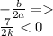 - \frac{b}{2a} = \\ \frac{7}{2k} < 0 \\