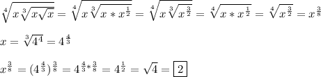 \sqrt[4]{x\sqrt[3]{x\sqrt{x}}}=\sqrt[4]{x\sqrt[3]{x*x^{\frac{1}{2}}}}=\sqrt[4]{x\sqrt[3]{x^{\frac{3}{2}}}} =\sqrt[4]{x*x^{\frac{1}{2}}}=\sqrt[4]{x^{\frac{3}{2}}}=x^{\frac{3}{8}}\\\\x=\sqrt[3]{4^{4}}=4^{\frac{4}{3}}\\\\x^{\frac{3}{8}}=(4^{\frac{4}{3}})^{\frac{3}{8}}=4^{\frac{4}{3}*\frac{3}{8}}=4^{\frac{1}{2}}=\sqrt{4}=\boxed2