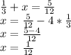 \frac{1}{3} +x =\frac{5}{12} \\x=\frac{5}{12} - 4*\frac{1}{3} \\x=\frac{5-4}{12} \\x=\frac{1}{12}