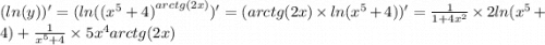 ( ln(y))' = ( ln( {( {x}^{5} + 4)}^{arctg(2x)} )' = (arctg(2x) \times ln( {x}^{5} + 4 ) )' = \frac{1}{1 + 4 {x}^{2} } \times 2 ln( {x}^{5} + 4) + \frac{1}{ {x}^{5} + 4} \times 5 {x}^{4} arctg(2x)