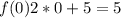 f(0)2*0+5=5