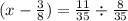 (x - \frac{3}{8} ) = \frac{11}{35} \div \frac{8}{35}