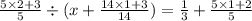 \frac{5 \times 2 + 3}{5} \div (x + \frac{14 \times 1 + 3}{14}) = \frac{1}{3} + \frac{5 \times 1 + 2}{5}