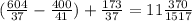 (\frac{604}{37} - \frac{400}{41}) + \frac{173}{37} = 11\frac{370}{1517}