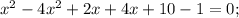 x^{2}-4x^{2}+2x+4x+10-1=0;